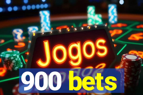 900 bets